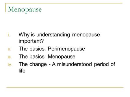 Menopause Why is understanding menopause important?