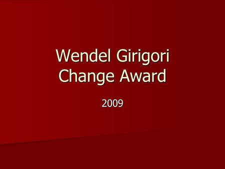 Wendel Girigori Change Award 2009. Previous winners of WGCA 1997New ALM 1997New ALM 1998Minister of Telecommunication 1998Minister of Telecommunication.