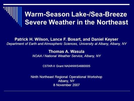 Warm-Season Lake-/Sea-Breeze Severe Weather in the Northeast Patrick H. Wilson, Lance F. Bosart, and Daniel Keyser Department of Earth and Atmospheric.