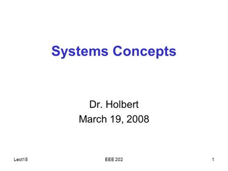 Lect15EEE 2021 Systems Concepts Dr. Holbert March 19, 2008.