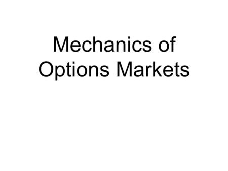 Mechanics of Options Markets. The size of option market and importance of options The size of option market size is far smaller than futures markets.