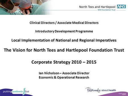 Clinical Directors / Associate Medical Directors Introductory Development Programme Local Implementation of National and Regional Imperatives The Vision.