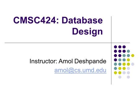 CMSC424: Database Design Instructor: Amol Deshpande