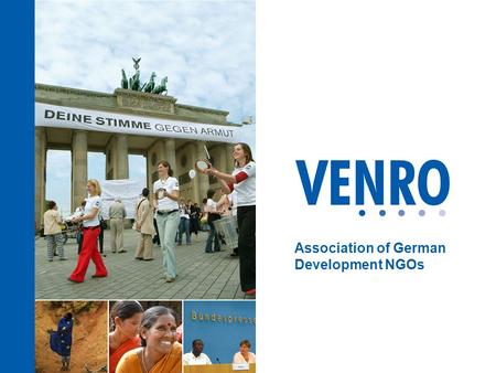 Association of German Development NGOs. www.venro.org VENRO is the umbrella association of development non- governmental organisations (NGOs) in Germany.