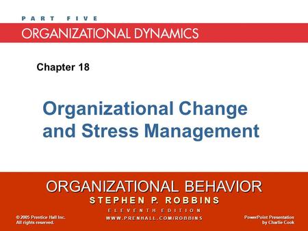 ORGANIZATIONAL BEHAVIOR S T E P H E N P. R O B B I N S E L E V E N T H E D I T I O N W W W. P R E N H A L L. C O M / R O B B I N S © 2005 Prentice Hall.