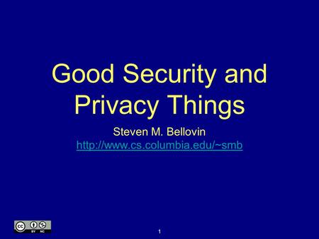 1 Good Security and Privacy Things Steven M. Bellovin