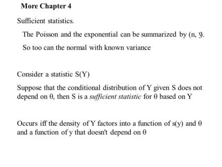 Sufficient statistics. The Poisson and the exponential can be summarized by (n, ). So too can the normal with known variance Consider a statistic S(Y)