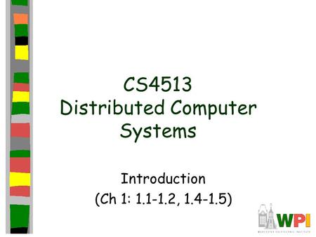 CS4513 Distributed Computer Systems Introduction (Ch 1: 1.1-1.2, 1.4-1.5)