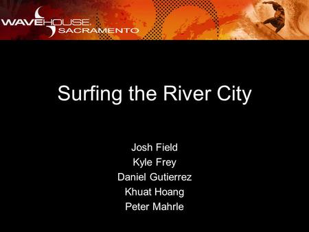 Josh Field Kyle Frey Daniel Gutierrez Khuat Hoang Peter Mahrle Surfing the River City.