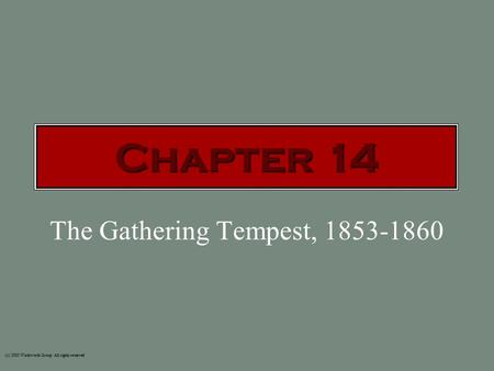 The Gathering Tempest, 1853-1860 (c) 2003 Wadsworth Group All rights reserved Chapter 14.