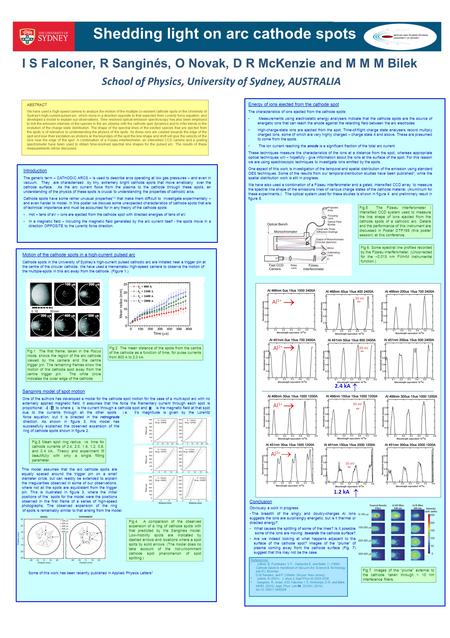 Shedding light on arc cathode spots I S Falconer, R Sanginés, O Novak, D R McKenzie and M M M Bilek School of Physics, University of Sydney, AUSTRALIA.