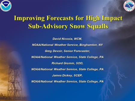 Improving Forecasts for High Impact Sub-Advisory Snow Squalls David Nicosia, WCM, NOAA/National Weather Service, Binghamton, NY Greg Devoir, Senior Forecaster,