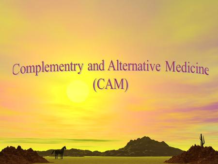 CAM Definition: It is a group of diverse medical and health care systems, practices and products that are not presently considered to be part of conventional.