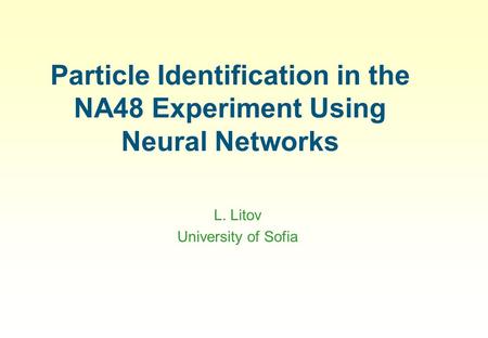 Particle Identification in the NA48 Experiment Using Neural Networks L. Litov University of Sofia.