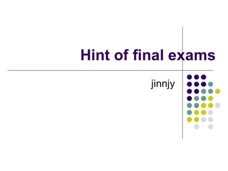 Hint of final exams jinnjy. Outline Hint of final 2006 (6/28/2007)