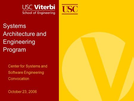 Systems Architecture and Engineering Program Center for Systems and Software Engineering Convocation October 23, 2006.