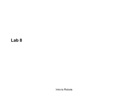 Intro to Robots Lab 8. Intro to Robots Exercise 1: Follow the text’s suggestion and Google “color names list” Collect from the list a set of 25 colors.