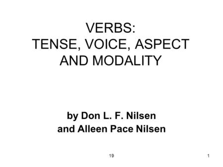 191 VERBS: TENSE, VOICE, ASPECT AND MODALITY by Don L. F. Nilsen and Alleen Pace Nilsen.