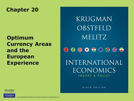 Copyright © 2012 Pearson Addison-Wesley. All rights reserved. Chapter 20 Optimum Currency Areas and the European Experience.