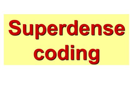 Superdense coding. How much classical information in n qubits? Observe that 2 n  1 complex numbers apparently needed to describe an arbitrary n -qubit.