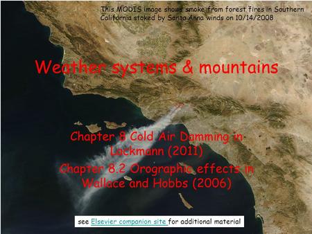 Weather systems & mountains Chapter 8 Cold Air Damming in Lackmann (2011) Chapter 8.2 Orographic effects in Wallace and Hobbs (2006) see Elsevier companion.