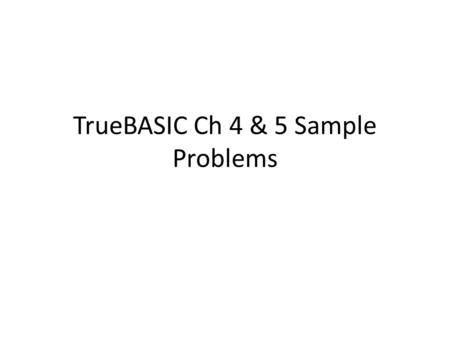 TrueBASIC Ch 4 & 5 Sample Problems. What are the errors? (4 total) INPUT age IF age > 7 THEN PRINT rollercoaster ELSE PRINT ferris wheel IF age 