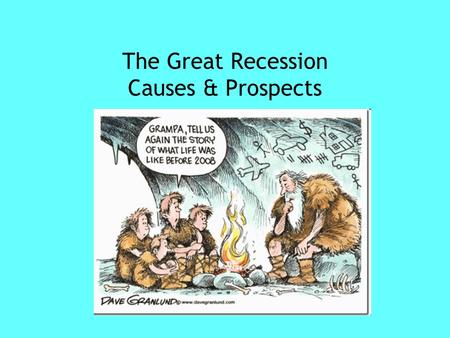 The Great Recession Causes & Prospects