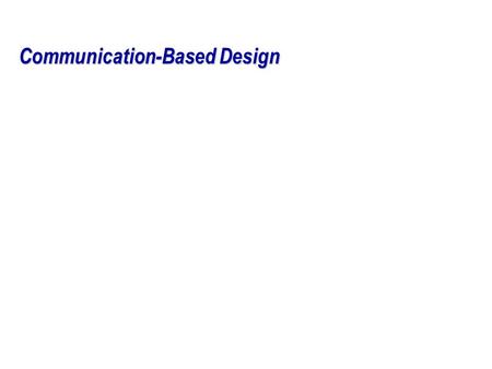 Communication-Based Design 2 Motivation: System-on-a-Chip Design s Migration of the system from board to chip s Complexity of chip design increases s.