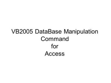 VB2005 DataBase Manipulation Command for Access. 引用類別定義 Imports System.Data.OleDb Imports System.Data.SqlClient Imports System.Data.Odbc Imports System.