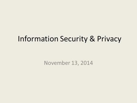 Information Security & Privacy November 13, 2014.