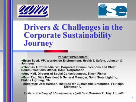 1 Drivers & Challenges in the Corporate Sustainability Journey Panelists/Presenters: Brian Boyd, VP, Worldwide Environment, Health & Safety, Johnson &