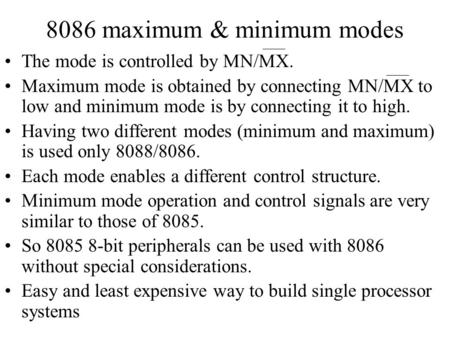 8086 maximum & minimum modes The mode is controlled by MN/MX. Maximum mode is obtained by connecting MN/MX to low and minimum mode is by connecting it.