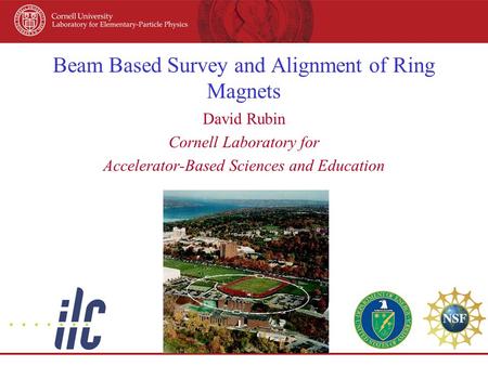 Beam Based Survey and Alignment of Ring Magnets David Rubin Cornell Laboratory for Accelerator-Based Sciences and Education.