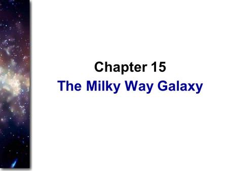 Chapter 15 The Milky Way Galaxy.