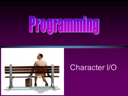 Character I/O. COMP104 Character I/O Slide 2 Data Type: char * Constant declaration const char star = '*'; * Variable declaration char resp; * Variable.