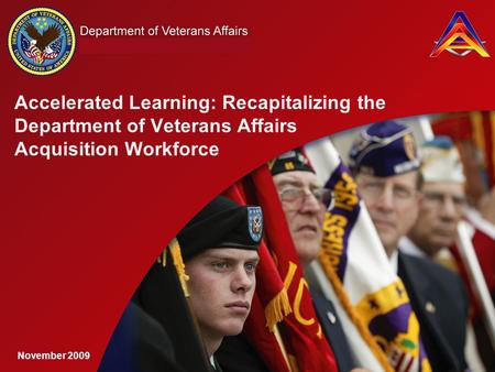 Accelerated Learning: Recapitalizing the Department of Veterans Affairs Acquisition Workforce November 2009.