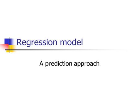 Regression model A prediction approach. Prediction Independent variable (input/operating variable) Dependent variable (response variable) Prediction error.