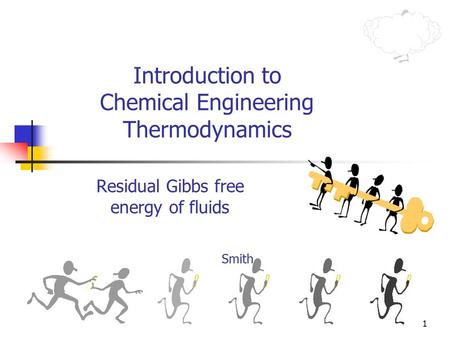 1 Introduction to Chemical Engineering Thermodynamics Residual Gibbs free energy of fluids Smith.