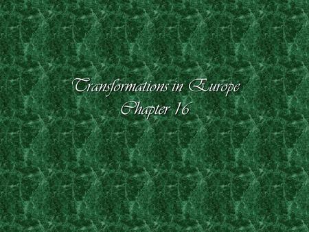 Transformations in Europe Chapter 16