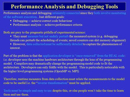 Performance Analysis and Debugging Tools Performance analysis and debugging intimately connected since they both involve monitoring of the software execution.