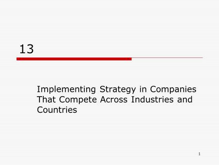 1 13 Implementing Strategy in Companies That Compete Across Industries and Countries.