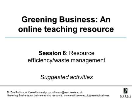 Dr Zoe Robinson, Keele University, Greening Business: An online teaching resource.