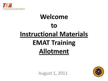 Welcome to Instructional Materials EMAT Training Allotment August 1, 2011.