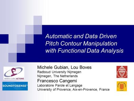 Automatic and Data Driven Pitch Contour Manipulation with Functional Data Analysis Michele Gubian, Lou Boves Radboud University Nijmegen Nijmegen, The.