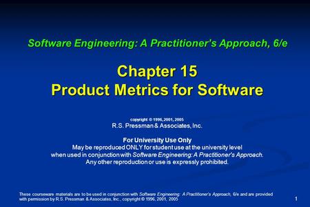 These courseware materials are to be used in conjunction with Software Engineering: A Practitioner’s Approach, 6/e and are provided with permission by.