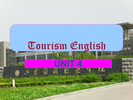 Tourism English UNIT 4 Part I Lecture Time Assigned PARTMODULESCONTENTS STUDIEDPERIODS I Text A Meeting and Greeting Service 1 II Text B Traveler 0-5.