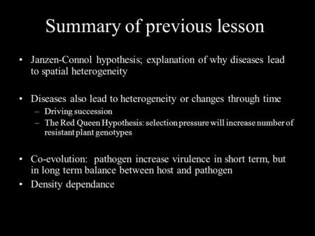 Summary of previous lesson Janzen-Connol hypothesis; explanation of why diseases lead to spatial heterogeneity Diseases also lead to heterogeneity or.