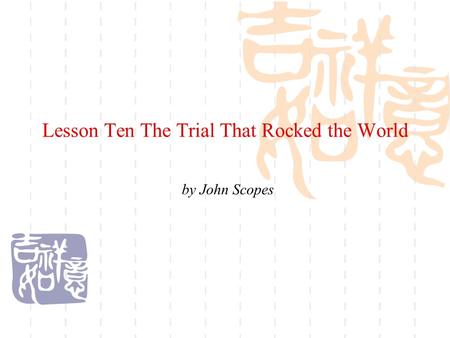 Lesson Ten The Trial That Rocked the World