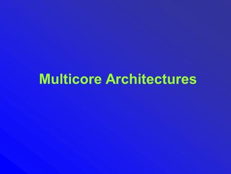 Multicore Architectures. Managing Wire Delay in Large CMP Caches Bradford M. Beckmann David A. Wood Multifacet Project University of Wisconsin-Madison.