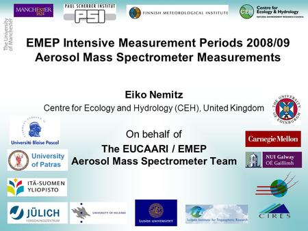 EMEP Intensive Measurement Periods 2008/09 Aerosol Mass Spectrometer Measurements Eiko Nemitz Centre for Ecology and Hydrology (CEH), United Kingdom On.